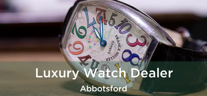  Luxury Watch Dealer Abbotsford